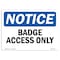 Signmission Safety Sign, OSHA Notice, 10" Height, 14" Width, Rigid Plastic, Badge Access Only Sign, Landscape OS-NS-P-1014-L-10293 - alternate 1